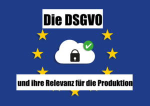 DSGVO Relevanz für die Produktion