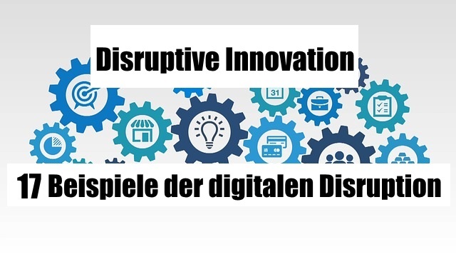 Die Disruptive Innovation 17 Beispiele Der Digitalen Disruption Industrie Wegweiser