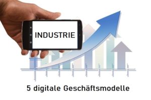 digitale Geschäftsmodelle in der Industrie