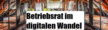 Betriebsrat Digitalisierung