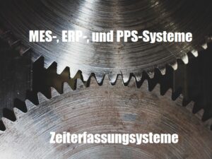 Schnittstellen ERP, PPS, MES und Zeiterfassung