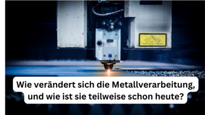 Metallverarbeitung heute und in der Zukunft