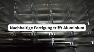 Aluminium fördert die Nachhaltigkeit in der Produktion