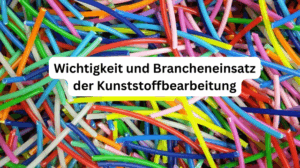 Branchen und Anwendungsfälle der Kunststoffbearbeitung